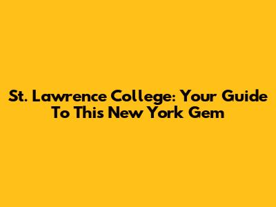 St. Lawrence College: Your Guide To This New York Gem