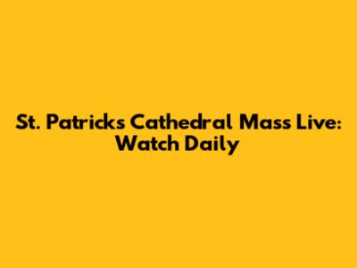 St. Patrick's Cathedral Mass Live: Watch Daily
