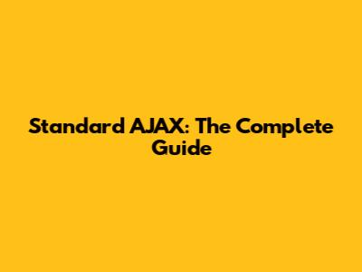 Standard AJAX: The Complete Guide