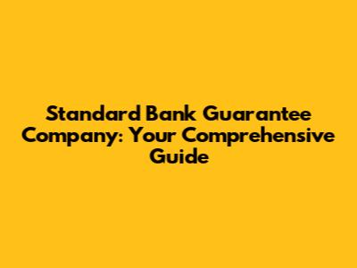 Standard Bank Guarantee Company: Your Comprehensive Guide