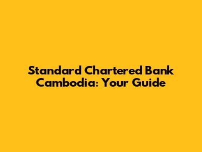 Standard Chartered Bank Cambodia: Your Guide