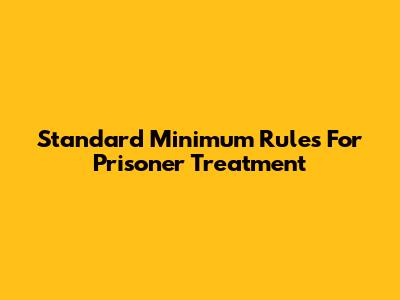 Standard Minimum Rules For Prisoner Treatment