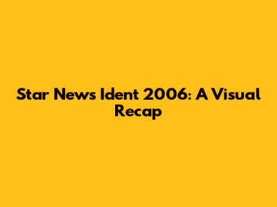 Star News Ident 2006: A Visual Recap