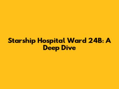Starship Hospital Ward 24B: A Deep Dive