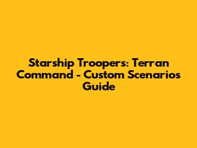 Starship Troopers: Terran Command - Custom Scenarios Guide