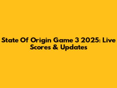 State Of Origin Game 3 2025: Live Scores & Updates