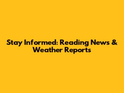 Stay Informed: Reading News & Weather Reports