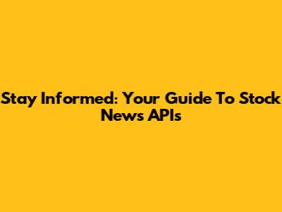 Stay Informed: Your Guide To Stock News APIs