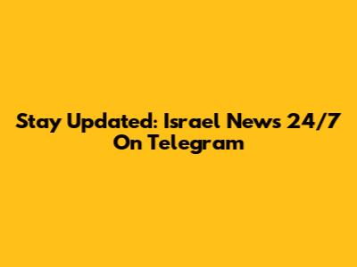 Stay Updated: Israel News 24/7 On Telegram