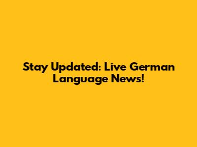 Stay Updated: Live German Language News!