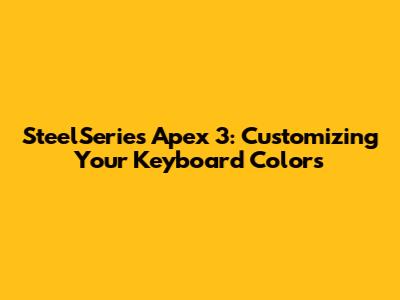SteelSeries Apex 3: Customizing Your Keyboard Colors