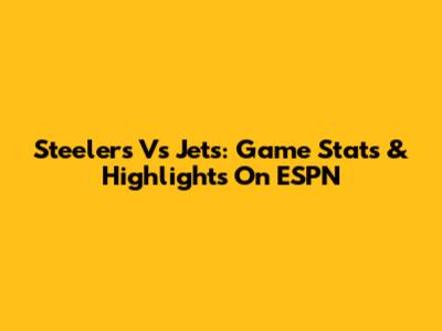 Steelers Vs Jets: Game Stats & Highlights On ESPN
