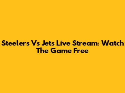 Steelers Vs Jets Live Stream: Watch The Game Free