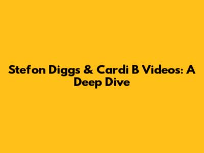Stefon Diggs & Cardi B Videos: A Deep Dive