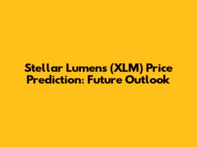 Stellar Lumens (XLM) Price Prediction: Future Outlook