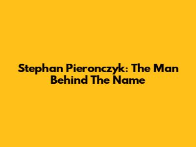 Stephan Pieronczyk: The Man Behind The Name