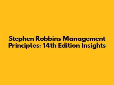 Stephen Robbins' Management Principles: 14th Edition Insights