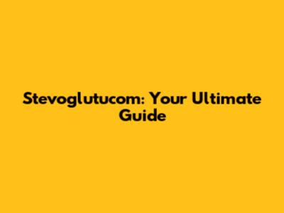 Stevoglutucom: Your Ultimate Guide