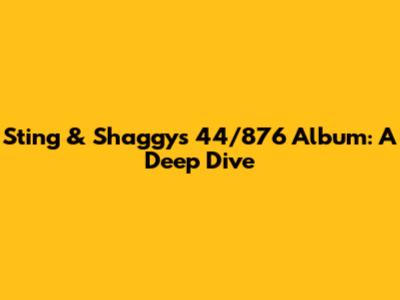 Sting & Shaggy's 44/876 Album: A Deep Dive