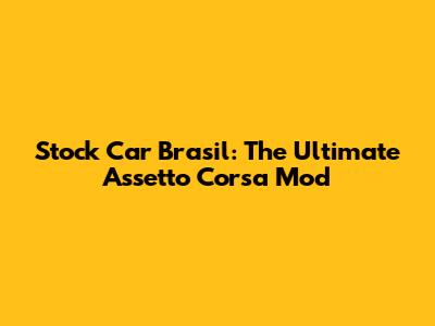 Stock Car Brasil: The Ultimate Assetto Corsa Mod