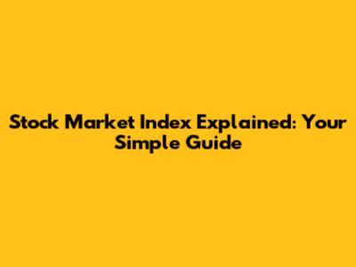Stock Market Index Explained: Your Simple Guide