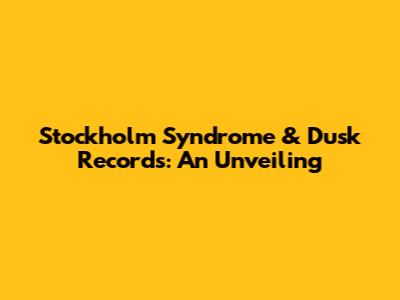 Stockholm Syndrome & Dusk Records: An Unveiling