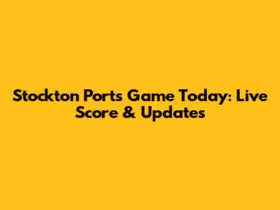 Stockton Ports Game Today: Live Score & Updates