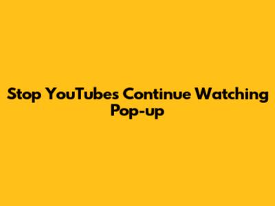 Stop YouTube's "Continue Watching" Pop-up
