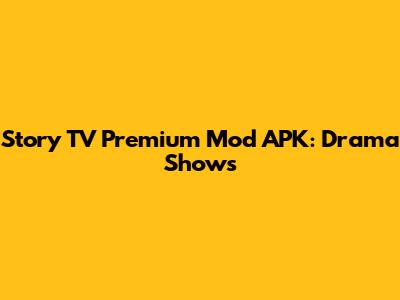 Story TV Premium Mod APK: Drama Shows