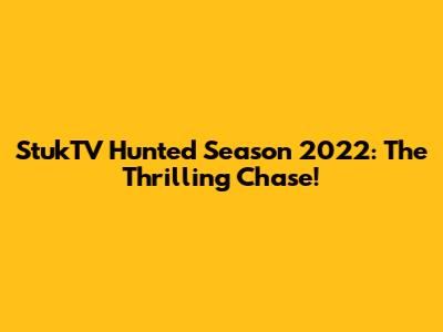 StukTV Hunted Season 2022: The Thrilling Chase!