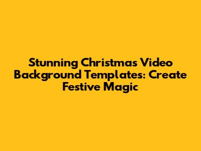 Stunning Christmas Video Background Templates: Create Festive Magic