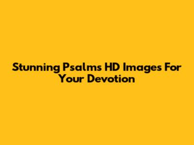 Stunning Psalms HD Images For Your Devotion