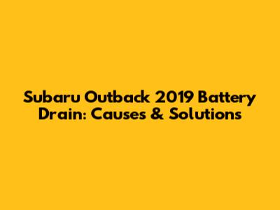 Subaru Outback 2019 Battery Drain: Causes & Solutions