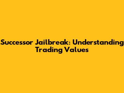 Successor Jailbreak: Understanding Trading Values