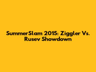 SummerSlam 2015: Ziggler Vs. Rusev Showdown