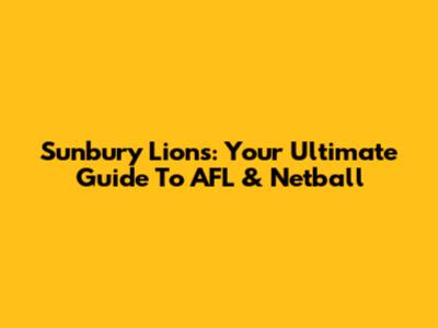 Sunbury Lions: Your Ultimate Guide To AFL & Netball