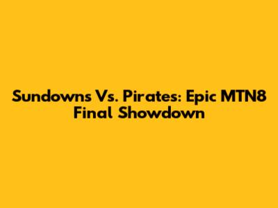 Sundowns Vs. Pirates: Epic MTN8 Final Showdown