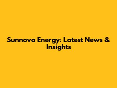 Sunnova Energy: Latest News & Insights