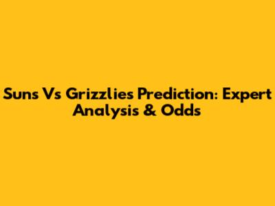 Suns Vs Grizzlies Prediction: Expert Analysis & Odds