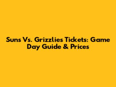 Suns Vs. Grizzlies Tickets: Game Day Guide & Prices
