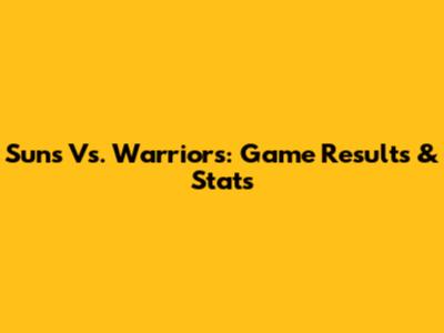 Suns Vs. Warriors: Game Results & Stats