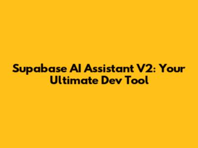 Supabase AI Assistant V2: Your Ultimate Dev Tool
