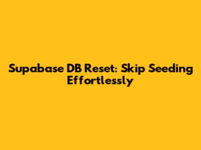 Supabase DB Reset: Skip Seeding Effortlessly