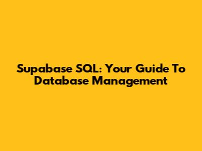 Supabase SQL: Your Guide To Database Management
