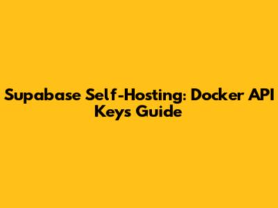Supabase Self-Hosting: Docker API Keys Guide