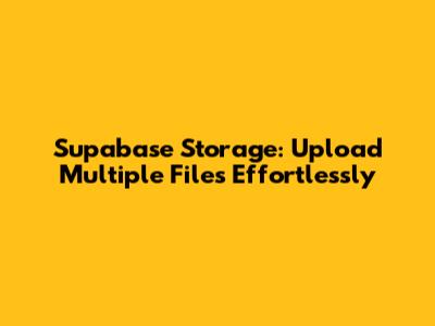 Supabase Storage: Upload Multiple Files Effortlessly