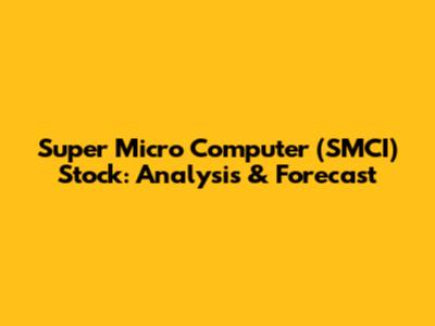 Super Micro Computer (SMCI) Stock: Analysis & Forecast