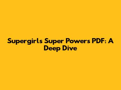 Supergirl's Super Powers PDF: A Deep Dive