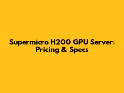 Supermicro H200 GPU Server: Pricing & Specs