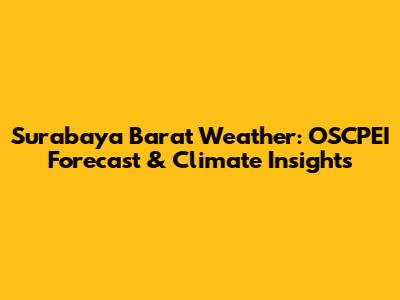 Surabaya Barat Weather: OSCPEI Forecast & Climate Insights